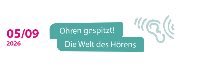 05.09.2026: Ohren gespitzt! Die Welt des Hörens