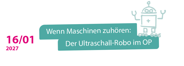 16.01.2027: Wenn Maschinen zuhören: Der Ultraschall-Robo im OP