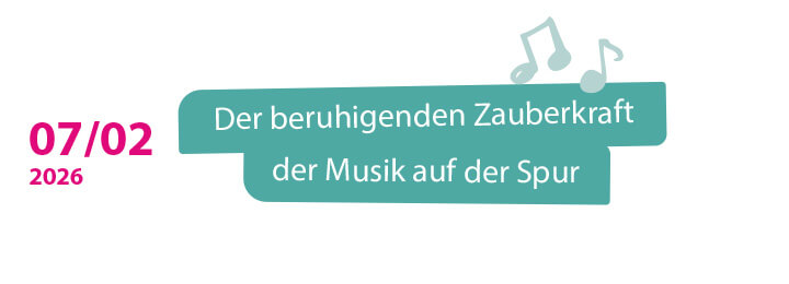 07.02.2026 Der beruhigenden Zauberkraft der Musik auf der Spur