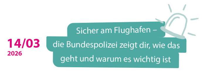 14.03.2026 Sicher am Flughafen – die Bundespolizei zeigt dir, wie das geht und warum es wichtig ist